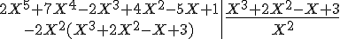 \begin{array}{c|c} 2X^5+7X^4-2X^3+4X^2-5X+1&\underline{X^3+2X^2-X+3}\\ -2X^2(X^3+2X^2-X+3)& X^2\end{array}